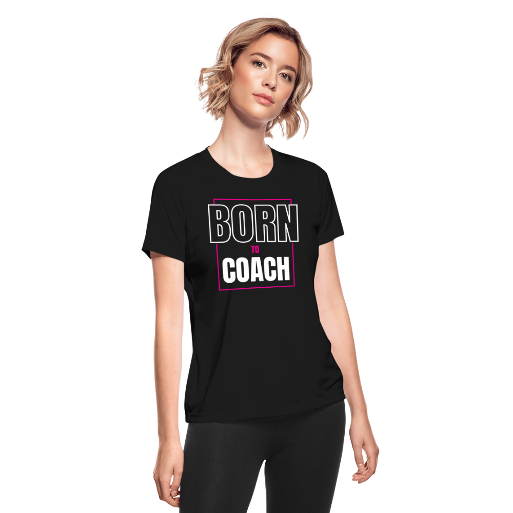 "Born to Coach" Women's Moisture Wicking Performance T-Shirt - black
